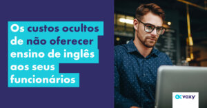 Os custos ocultos de não oferecer ensino de inglês aos seus funcionários